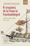 O croaziera de la Viena la Constantinopol | Constantin Ardeleanu, Humanitas