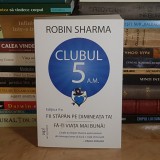 ROBIN SHARMA - CLUBUL 5 A.M. _ FII STAPAN PE DIMINEATA TA ! , EDITIA A II-A , 2023 *