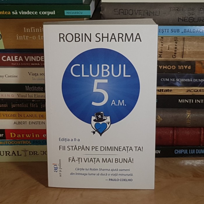ROBIN SHARMA - CLUBUL 5 A.M. _ FII STAPAN PE DIMINEATA TA ! , EDITIA A II-A , 2023 *