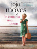 &Icirc;n căutarea unui destin - Paperback brosat - Jojo Moyes - Litera