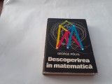 Descoperirea in matematica George Polya{editura stintifica} RF20/3