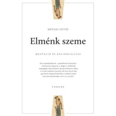 Elm&eacute;nk szeme - Ment&aacute;ci&oacute; &eacute;s r&aacute;ci&oacute;dualit&aacute;s - H&eacute;vizi Ott&oacute;
