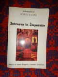 Intrarea in Imparatie / elemente de traire liturgica a tainei unitatii in Biserica Ortodoxa - Arhimandritul Vasilios / carte religie ,160 pagini