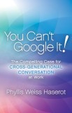 You Canat Google It: The Compelling Case for Cross-Generational Conversation at Work
