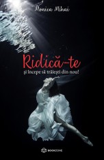 RIDICa-TE si incepe sa traiesti din nou! - Editura Bookzone