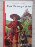 Doar Dumnezeu si Noi - Michel Folco - Humanitas 1992 - Roman Istoric - Beletristica