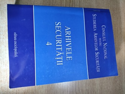 Arhivele Securitatii, volumul 4 - Silviu B. Moldovan (coordonator), (Editura Enciclopedica, 2008) foto