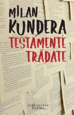 Testamente tradate - Milan Kundera, Humanitas