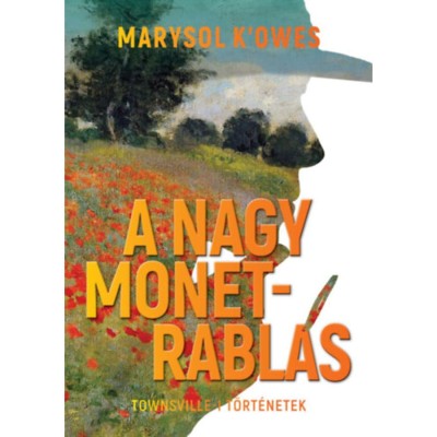 A nagy Monet-rabl&amp;aacute;s - Townswille-i t&amp;ouml;rt&amp;eacute;netek - Marysol K&amp;#039;Owes foto