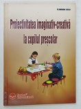 PROIECTIVITATEA IMAGINATIV - CREATIVA LA COPILUL SCOLAR de FLORINA GOLU , ANII &#039; 2000
