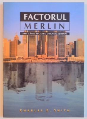 FACTORUL MERLIN , CHEI CATRE REGATUL ORGANIZATIONAL de CHARLES E. SMITH , 1995 foto