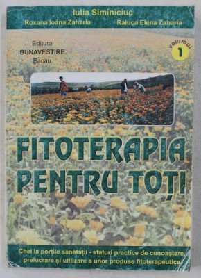 FITOTERAPIA PENTRU TOTI de IULIA SIMINCIUC ...RALUCA ELENA ZAHARIA , VOLUMUL I foto