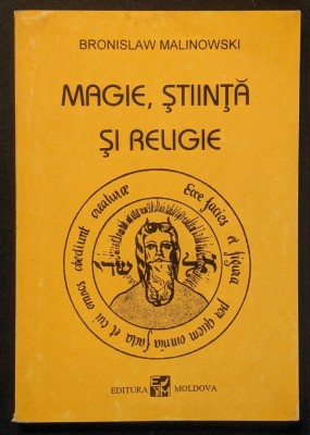 MAGIE STIINTA si RELIGIE &amp;ndash; Bronislaw Malinowski Ritul Vraja Traditia Magiei Mana Virtutea Experienta Religia 152 pag 1993 Editura Moldova Stare buna foto