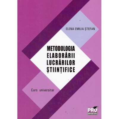 Elena Emilia Stefan - Metodologia elaborarii lucrarilor stiintifice. Curs universitar - 135425 foto