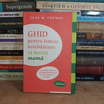 JEAN M. TWENGE - GHID PENTRU FEMEIA NERABDATOARE SA DEVINA MAMA , 2013 ** foto