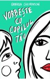 Vorbeste cu copilul tau - Gabriela Ciucurovschi