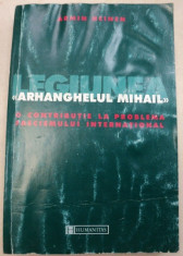 LEGIUNEA &amp;quot;ARHANGHELUL MIHAIL&amp;quot;,MISCARE SOCIALA SI ORGANIZATIE POLITICA de ARMIN HEINEN foto