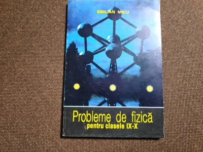 Emilian Micu - PROBLEME DE FIZICA PENTRU CLASELE IX-X RF19/3 foto