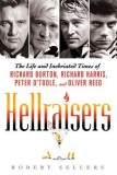 Hellraisers: The Life and Inebriated Times of Richard Burton, Richard Harris, Peter O&#039;Toole, and Oliver Reed