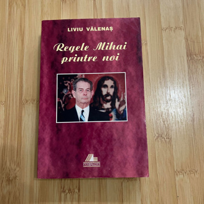 LIVIU VALENAS - REGELE MIHAI PRINTRE NOI foto