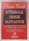 INTEGRALA PROZEI FANTASTICE DOMNISOARA CHRISTINA , VOL. I de MIRCEA ELIADE , 1994