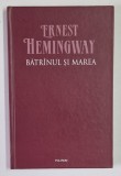 BATRANUL SI MAREA de ERNEST HEMINGWAY , 2007, COPERTA ORIGINALA CARTONATA , LIPSA SUPRACOPERTA