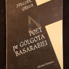 GRUIA STELIAN, POET PE GOLGOTA BASARABIEI, BUCURESTI, 1995 (DEDICATIE SI AUTOGRAF !!!)