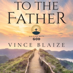 Steps To The Father: Walking With God