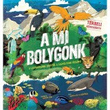 A mi bolyg&oacute;nk - T&eacute;rbeli k&eacute;pesk&ouml;nyv - A legmagasabb hegytől a legm&eacute;lyebb &oacute;ce&aacute;nig - Camilla De La B&eacute;doy&eacute;re