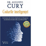 Codurile inteligentei. Formarea de minti sclipitoare si atingerea excelentei emotionale si profesionale - Augusto Cury