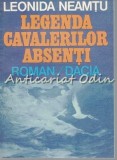 Legenda Cavalerilor Absenti - Leonida Neamtu, Roman, Editura Dacia, 1984, 263 pagini