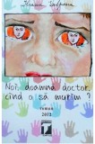 Noi doamna doctor cind o sa murim? - Global cart