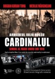 CARDINALUL. Arhiereul IULIU HOSSU simbol al Marii Uniri din 1918. Scenariu cinematografic literar pentru filmul istoric biografic omonim, Scoala Ardel