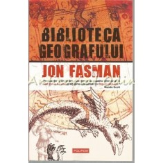 Biblioteca Geografului - Jon Fasman