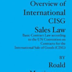 Overview of International CISG Sales Law: Basic Contract Law according to the UN Convention on Contracts for the International Sale of Goods (CISG)