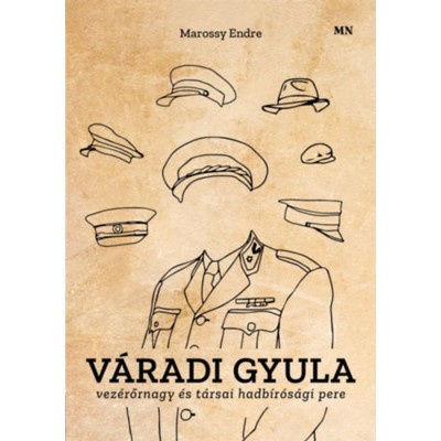 V&amp;aacute;radi Gyula vez&amp;eacute;rőrnagy &amp;eacute;s t&amp;aacute;rsai hadb&amp;iacute;r&amp;oacute;s&amp;aacute;gi pere - Marossy Endre foto