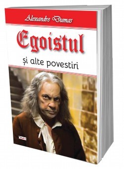 Egoistul si alte povestiri - Alexandre Dumas foto