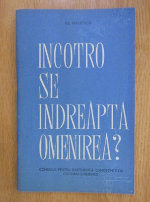 Ilie Radulescu - Incotro se indreapta omenirea? foto