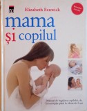 MAMA SI COPILUL de ELIZABETH FENWICK, EDITIE COMPLET REVIZUITA SI ACTUALIZATA 2012