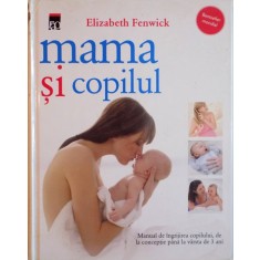 MAMA SI COPILUL de ELIZABETH FENWICK, EDITIE COMPLET REVIZUITA SI ACTUALIZATA 2012