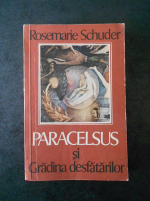 Rosemarie Schuder - Paracelsus si gradina desfatarilor foto