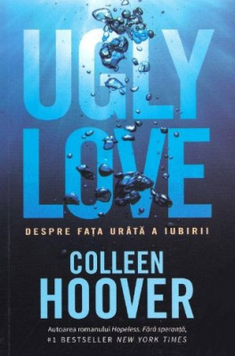 Ugly love. Despre fata urata a iubirii &amp;ndash; Colleen Hoover foto