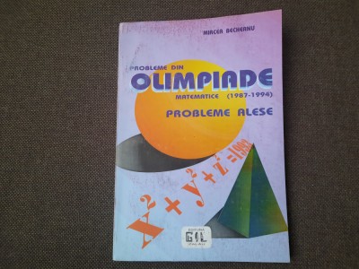 PROBLEME DIN OLIPIMIADE MATEMATICE PROBLEME ALESE MIRCEA BECHEANU foto