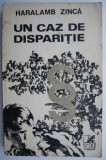 Un caz de disparitie &ndash; Haralamb Zinca - Carte Beletristica