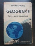 Geografie. Manual. Clasa I, Licee comerciale - N. Gheorghiu (1938) * foarte rară!