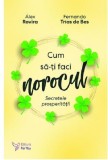 Cum să-ți faci norocul. Secretele prosperității - Paperback brosat - &Aacute;lex Rovira, Fernando Tr&iacute;as de Bes - For You