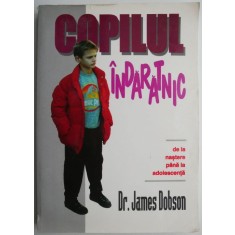 Copilul indaratnic de la nastere pana la adolescenta &ndash; James Dobson