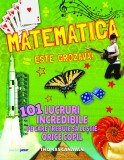 Matematica este grozavă! 101 lucruri incredibile pe care trebuie să le știe orice copil
