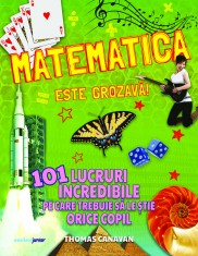 Matematica este grozavă! 101 lucruri incredibile pe care trebuie să le știe orice copil
