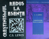 C.S. Lewis - Crestinismul Redus la Esente + Crestinism, Pur si Simplu filosofie